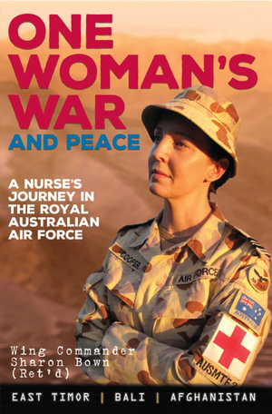 One Woman's War and Peace : A Nurse's Journey Through the Royal Australian Air Force - Sharon Bown