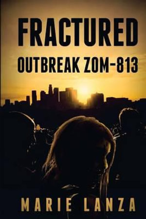 Fractured : Outbreak Zom-813 - Marie Lanza