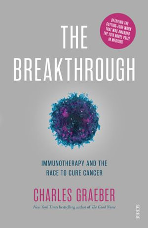 The Breakthrough : immunotherapy and the race to cure cancer - Charles Graeber