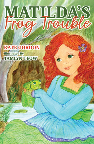 Matilda's Frog Trouble : Australian Girl - Kate Gordon