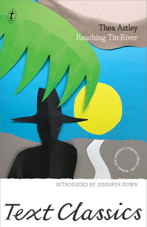 Reaching Tin River : Text Classics - Thea Astley