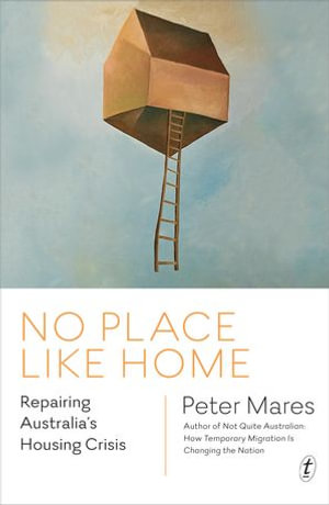 No Place Like Home : Repairing Australia's Housing Crisis - Peter Mares