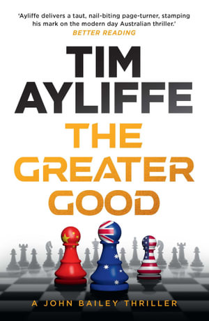 The Greater Good : John Bailey - Tim Ayliffe