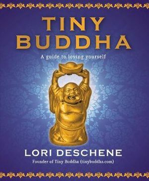 Tiny Buddha : A Guide to Loving Yourself - Lori Deschene