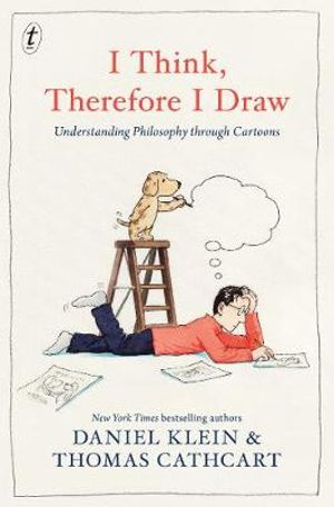 I Think, Therefore I Draw : Understanding Philosophy through Cartoons - Daniel Klein