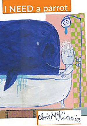 I NEED a parrot : Winner of the 2020 CBCA Awards Book of the Year for Picture Book - Chris McKimmie