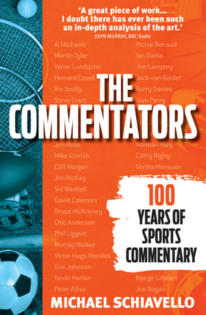 The Commentators : 100 Years of Sports Commentary - Michael Schiavello
