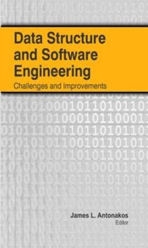 Data Structure and Software Engineering : Challenges and Improvements - James L. Antonakos