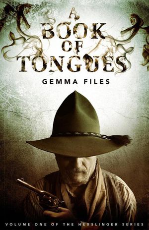 A Book of Tongues : Volume One of the Hexslinger Series - Gemma Files