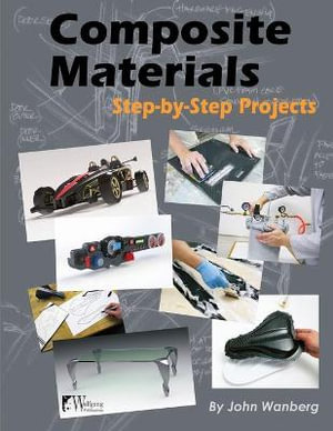 Composite Materials : Step-By-Step Projects - John Wanberg