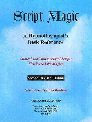 Script Magic : A Hypnotherapist's Desk Reference -- 2nd Edition - Dr Allen, DCH, Ph.D. Chips