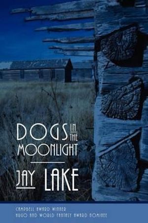 Dogs in the Moonlight - Jay Lake