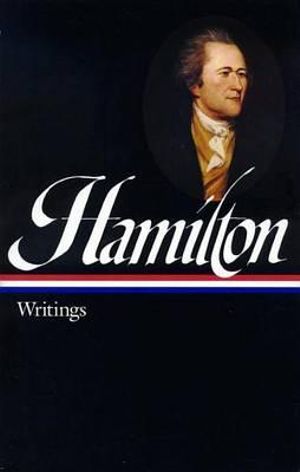 Alexander Hamilton : Writings (LOA #129) - Alexander Hamilton