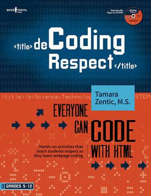 Decoding Respect: Everyone Can Code with HTML : Hands-On Activities That Teach Students Respect as They Learn Webpage Coding - Tamara Zentic