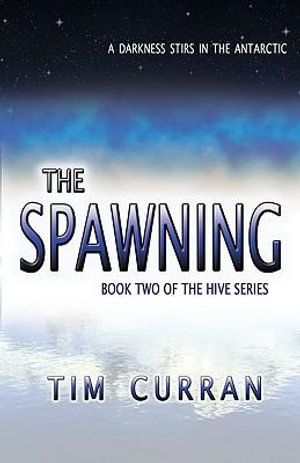 Spawning : A Darkness Stirs in the Antarctic - Tim Curran