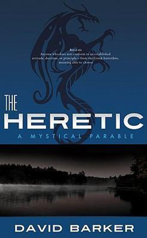 The Heretic : A Mystical Parable - David Barker