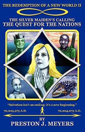 The Redemption of a New World II - The Silver Maiden's Calling : The Quest for the Nations - Preston J Meyers