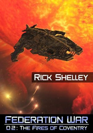 The Fires of Coventry : The Federation War : Book 2 - Rick Shelley