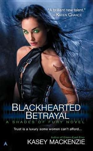 Blackhearted Betrayal : Shades of Fury Series : Book 3 - Kasey MacKenzie