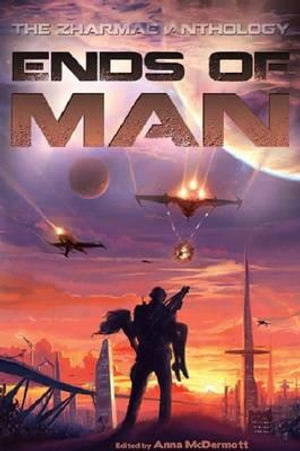 Ends of Man : The Zharmae Anthology - Marten Hoyle