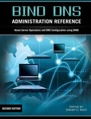 Bind DNS Administration Reference - Jeremy C Reed