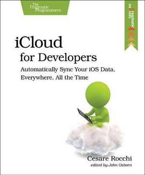 iCloud for Developers : Automatically Sync Your iOS Data, Everywhere, All the Time - Cesare Rocchi