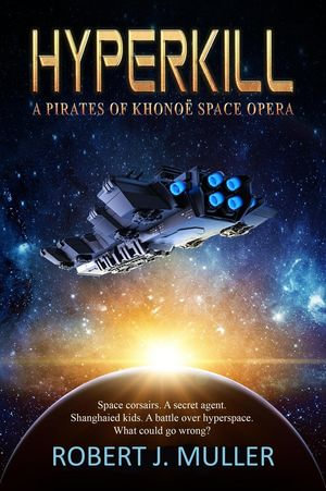 Hyperkill : The Pirates of Khonoë, #1 - Robert J. Muller