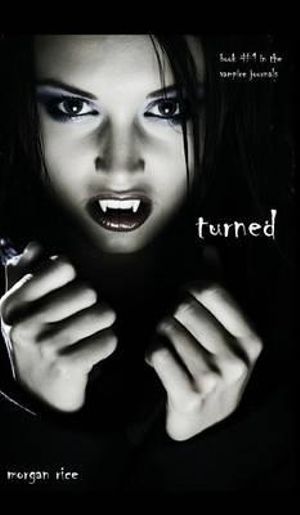 Turned (Book #1 in the Vampire Journals) : Vampire Journals - Morgan Rice
