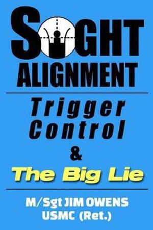 Sight Alignment, Trigger Control & the Big Lie - Dean Jim Owens
