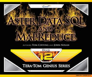 Aster Data SQL and MapReduce : Tera-Tom Genius Series : Book 1 - Tom Coffing