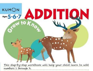 Grow to Know : Addition (Ages 5 6 7 ) - KUMON PUBLISHING