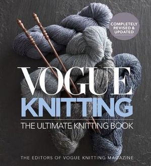 Vogue Knitting The Ultimate Knitting Book : Revised and Updated - Vogue Knitting Magazine