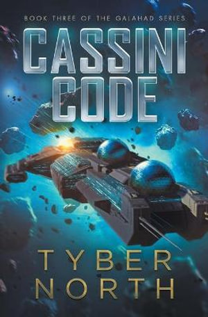 Cassini Code : Galahad Series Book Three - Tyber North