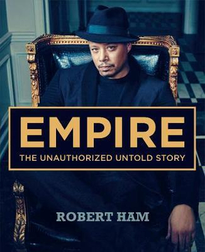 Empire : The Unauthorized Untold Story - Robert Ham