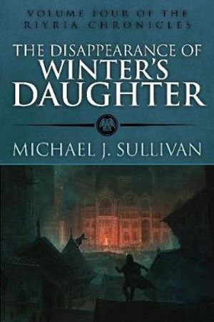 The Disappearance of Winter's Daughter : Riyria Chronicles - Michael J. Sullivan