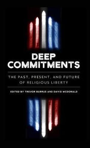Deep Commitments : The Past, Present, and Future of Religious Liberty - Trevor Burrus