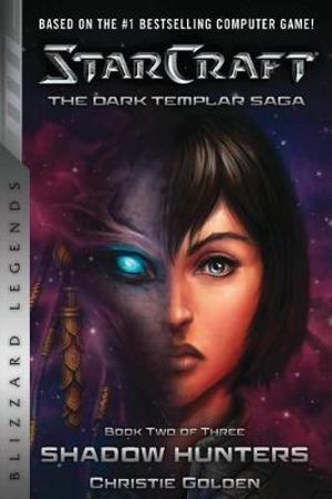 StarCraft: The Dark Templar Saga Book Two : Shadow Hunters - Christie Golden