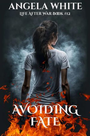 Avoiding Fate : Life After War, #12 - Angela White