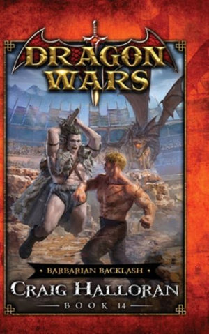 Barbarian Backlash : Dragon Wars - Book 14 - Craig Halloran