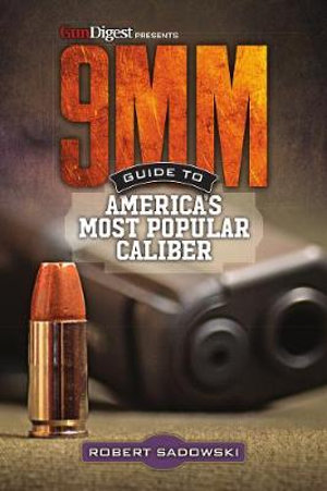 9MM : Guide to America's Most Popular Caliber - Robert Sadowski