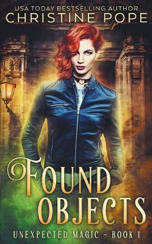 Found Objects : A Paranormal Witch Urban Fantasy - Christine Pope