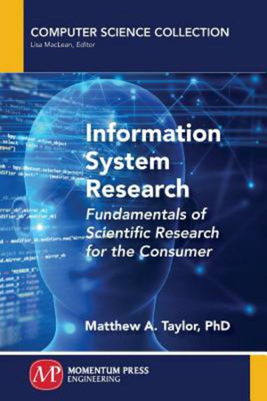 Information System Research : Fundamentals of Scientific Research for the Consumer - Matthew A. Taylor