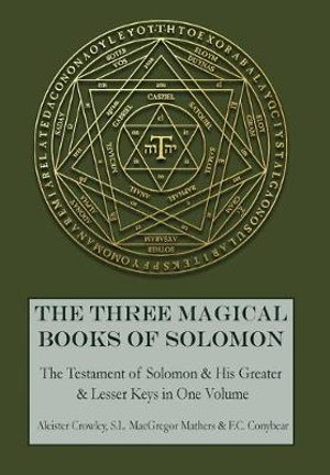 Three Magical Books of Solomon : The Greater and Lesser Keys & The Testament of Solomon - Aleister Crowley