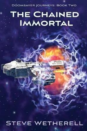 The Chained Immortal : The Doomsayer Journeys Book 2 - Steve Wetherell