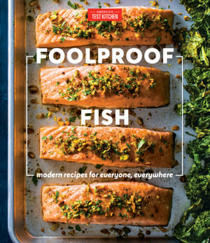 Foolproof Fish : Modern Recipes for Everyone, Everywhere - America's Test Kitchen