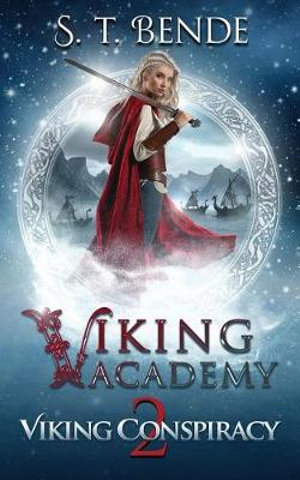 Viking Academy : Viking Conspiracy - S. T. Bende