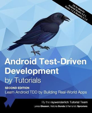 Android Test-Driven Development by Tutorials (Second Edition) : Learn Android TDD by Building Real-World Apps - Lance Gleason