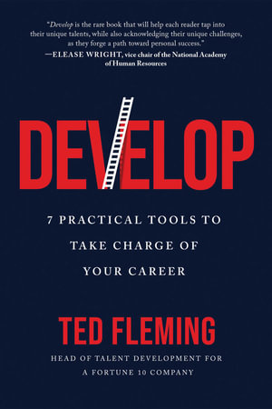 Develop : 7 Practical Tools to Take Charge of Your Career - Ted Fleming