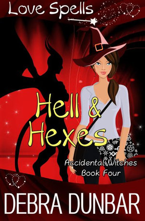 Hell and Hexes : Accidental Witches - Debra Dunbar