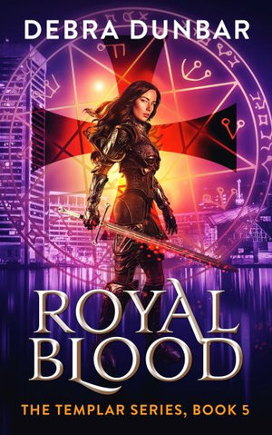 Royal Blood : The Templar - Debra Dunbar